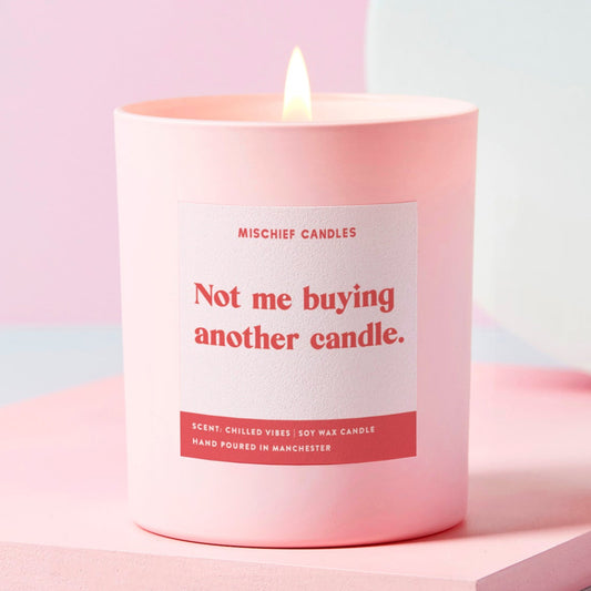 Funny Friend Gift Soy Wax Candle Not Me Buying Another Candle